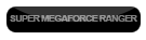 Super Megaforce Ranger Super Megaforce Ranger